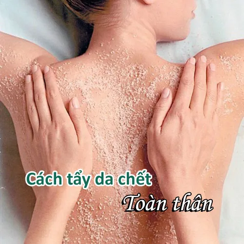 cách tẩy da chết toàn thân tại nhà bằng nguyên liệu tự nhiên