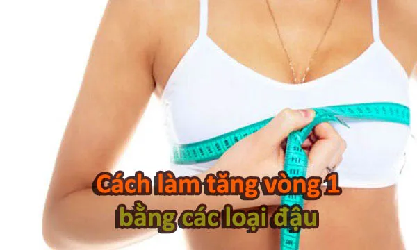 cách tăng vòng 1 bằng các loại đậu