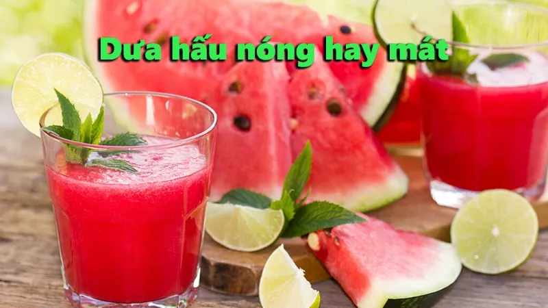 dưa hấu nóng hay mát