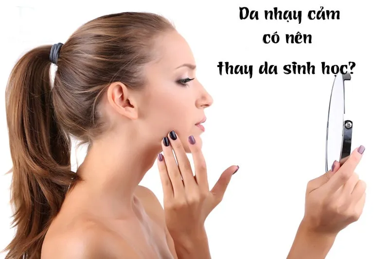 thay da sinh học là gì có nên áp dụng cho da nhạy cảm không